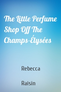 The Little Perfume Shop Off The Champs-Élysées