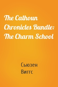 The Calhoun Chronicles Bundle: The Charm School