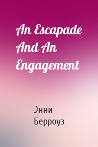 An Escapade And An Engagement
