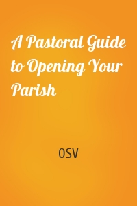 A Pastoral Guide to Opening Your Parish