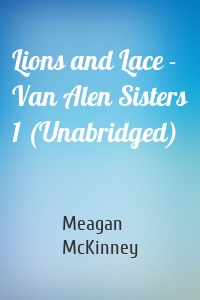 Lions and Lace - Van Alen Sisters 1 (Unabridged)