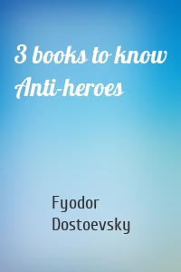 3 books to know Anti-heroes
