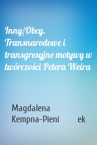 Inny/Obcy. Transnarodowe i transgresyjne motywy w twórczości Petera Weira