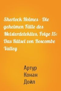 Sherlock Holmes - Die geheimen Fälle des Meisterdetektivs, Folge 15: Das Rätsel von Boscombe Valley