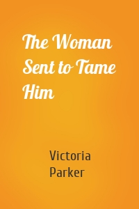 The Woman Sent to Tame Him