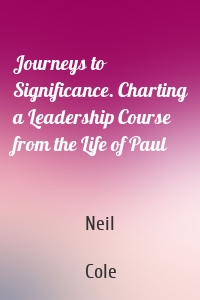 Journeys to Significance. Charting a Leadership Course from the Life of Paul