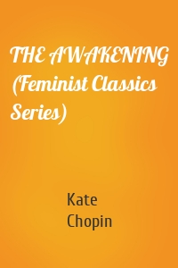 THE AWAKENING (Feminist Classics Series)
