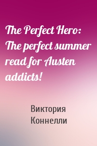 The Perfect Hero: The perfect summer read for Austen addicts!