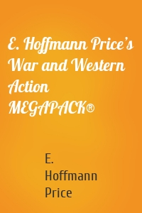 E. Hoffmann Price’s War and Western Action MEGAPACK®