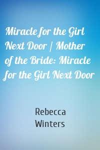 Miracle for the Girl Next Door / Mother of the Bride: Miracle for the Girl Next Door