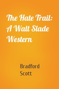 The Hate Trail: A Walt Slade Western