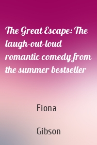The Great Escape: The laugh-out-loud romantic comedy from the summer bestseller