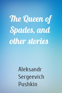 The Queen of Spades, and other stories