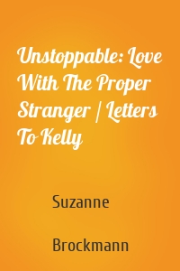 Unstoppable: Love With The Proper Stranger / Letters To Kelly