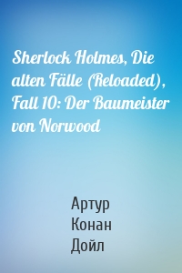 Sherlock Holmes, Die alten Fälle (Reloaded), Fall 10: Der Baumeister von Norwood