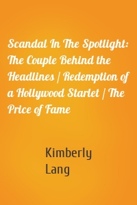 Scandal In The Spotlight: The Couple Behind the Headlines / Redemption of a Hollywood Starlet / The Price of Fame