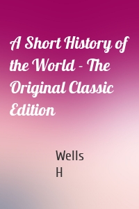 A Short History of the World - The Original Classic Edition