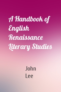 A Handbook of English Renaissance Literary Studies