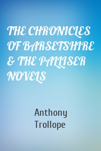 THE CHRONICLES OF BARSETSHIRE & THE PALLISER NOVELS