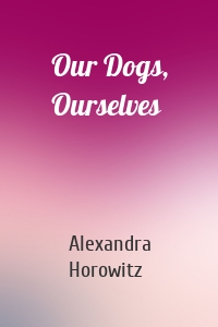 Our Dogs, Ourselves
