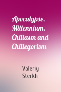 Apocalypse. Millennium. Chiliasm and Chillegorism