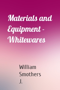 Materials and Equipment - Whitewares