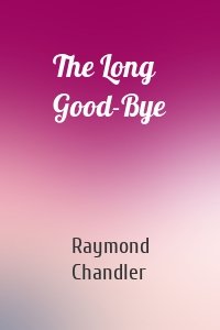 The Long Good-Bye