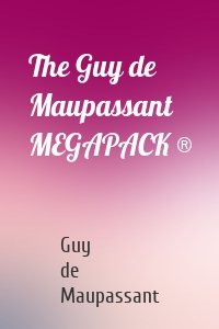The Guy de Maupassant MEGAPACK ®
