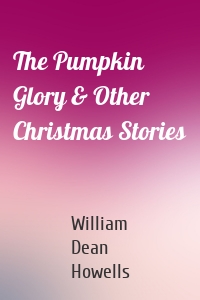 The Pumpkin Glory & Other Christmas Stories
