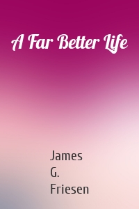 A Far Better Life