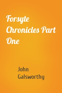 Forsyte Chronicles Part One