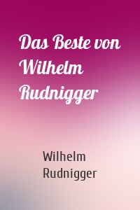 Das Beste von Wilhelm Rudnigger