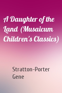 A Daughter of the Land (Musaicum Children's Classics)