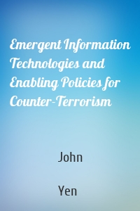 Emergent Information Technologies and Enabling Policies for Counter-Terrorism