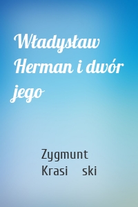Władysław Herman i dwór jego