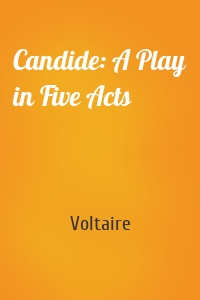 Candide: A Play in Five Acts