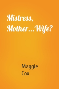 Mistress, Mother...Wife?