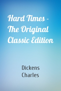 Hard Times - The Original Classic Edition
