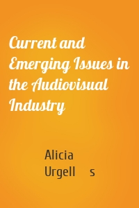 Current and Emerging Issues in the Audiovisual Industry