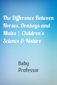 The Difference Between Horses, Donkeys and Mules | Children's Science & Nature