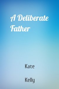 A Deliberate Father