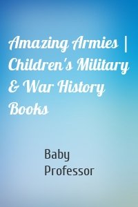 Amazing Armies | Children's Military & War History Books