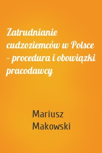 Zatrudnianie cudzoziemców w Polsce – procedura i obowiązki pracodawcy