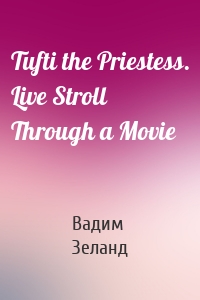 Tufti the Priestess. Live Stroll Through a Movie