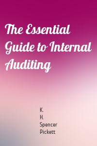 The Essential Guide to Internal Auditing