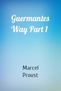 Guermantes Way Part 1