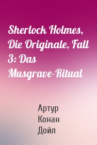 Sherlock Holmes, Die Originale, Fall 3: Das Musgrave-Ritual