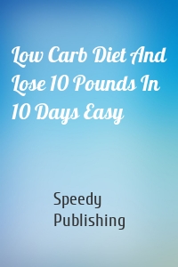 Low Carb Diet And Lose 10 Pounds In 10 Days Easy
