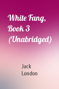 White Fang, Book 3 (Unabridged)