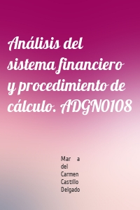 Análisis del sistema financiero y procedimiento de cálculo. ADGN0108